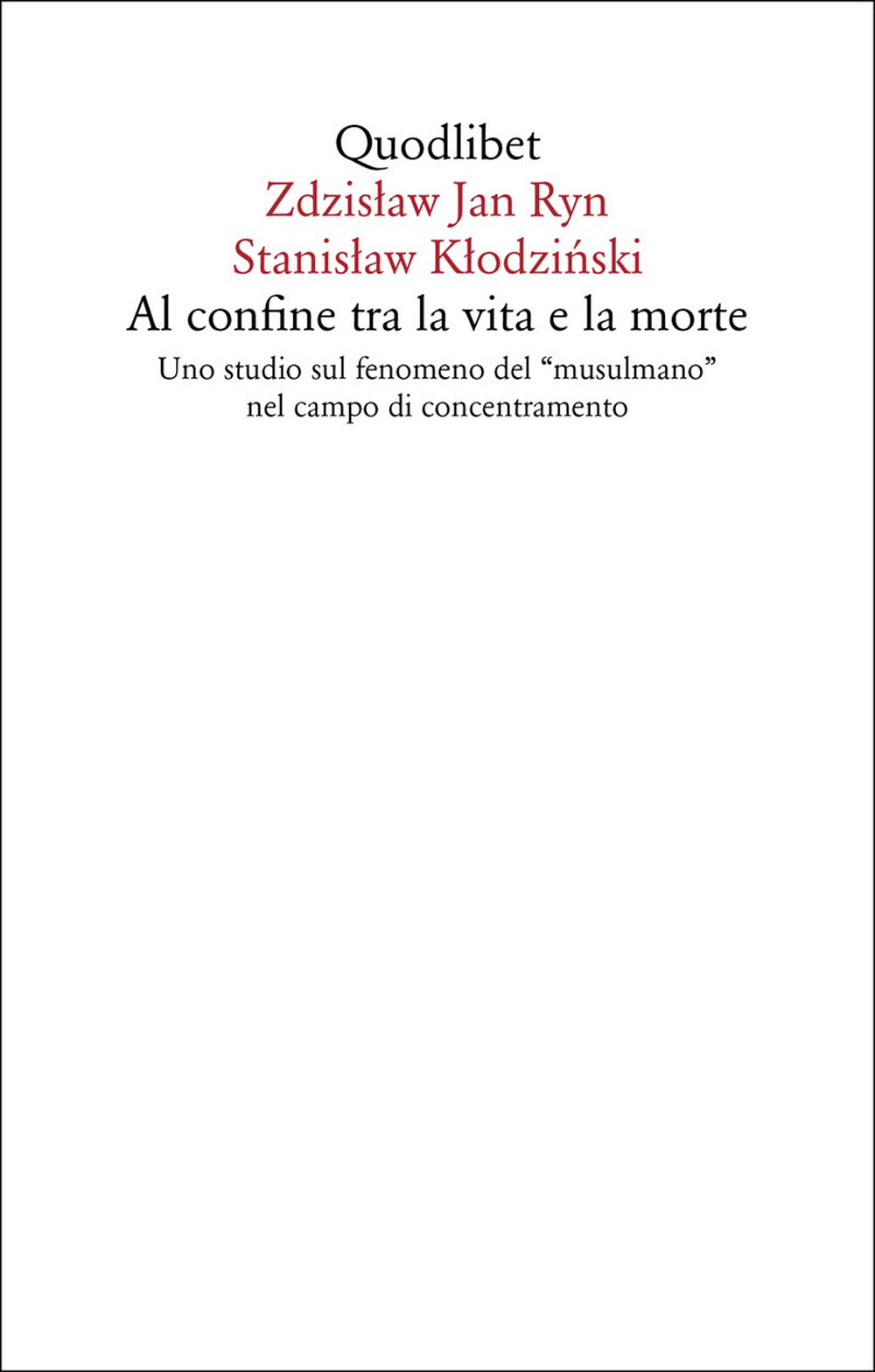 Libro Al confine tra la vita e la morte. Uno studio sul fenomeno del «musulmano» nel campo di concentramento di Zdzislaw Jan Ryn; Stanislaw Klodzinski - ean 9788822922809 - Quodlibet