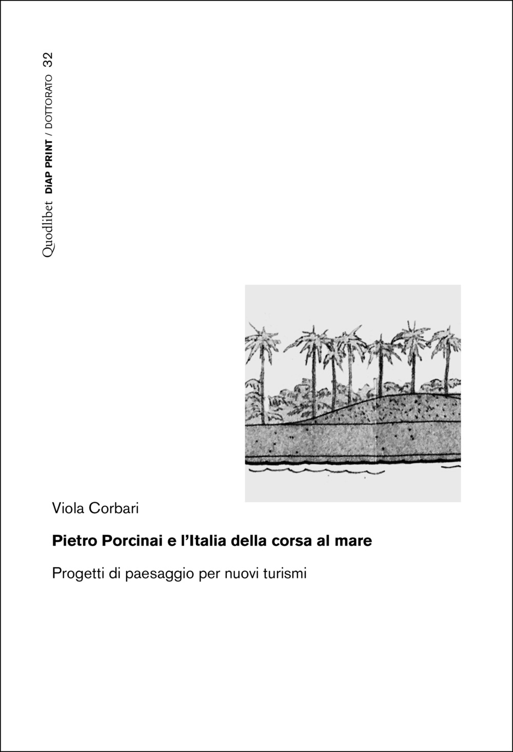 Libro Pietro Porcinai e l'Italia della corsa al mare. Progetti di paesaggio per nuovi turismi di Viola Corbari - ean 9788822922991 - Quodlibet