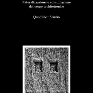 Libro Architetturofagia. Naturalizzazione e consumazione del corpo architettonico di Egidio Cutillo - ean 9788822923004 - Quodlibet