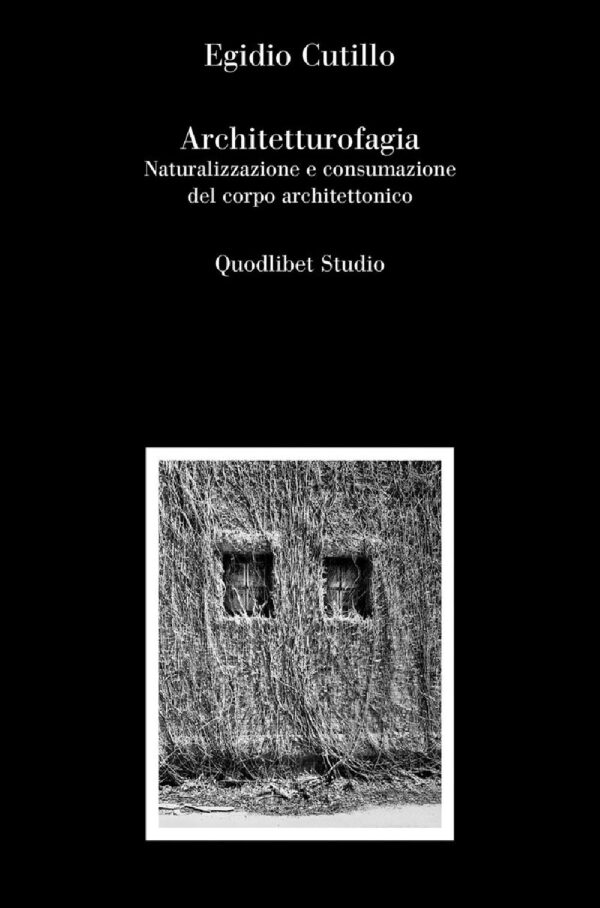 Libro Architetturofagia. Naturalizzazione e consumazione del corpo architettonico di Egidio Cutillo - ean 9788822923004 - Quodlibet
