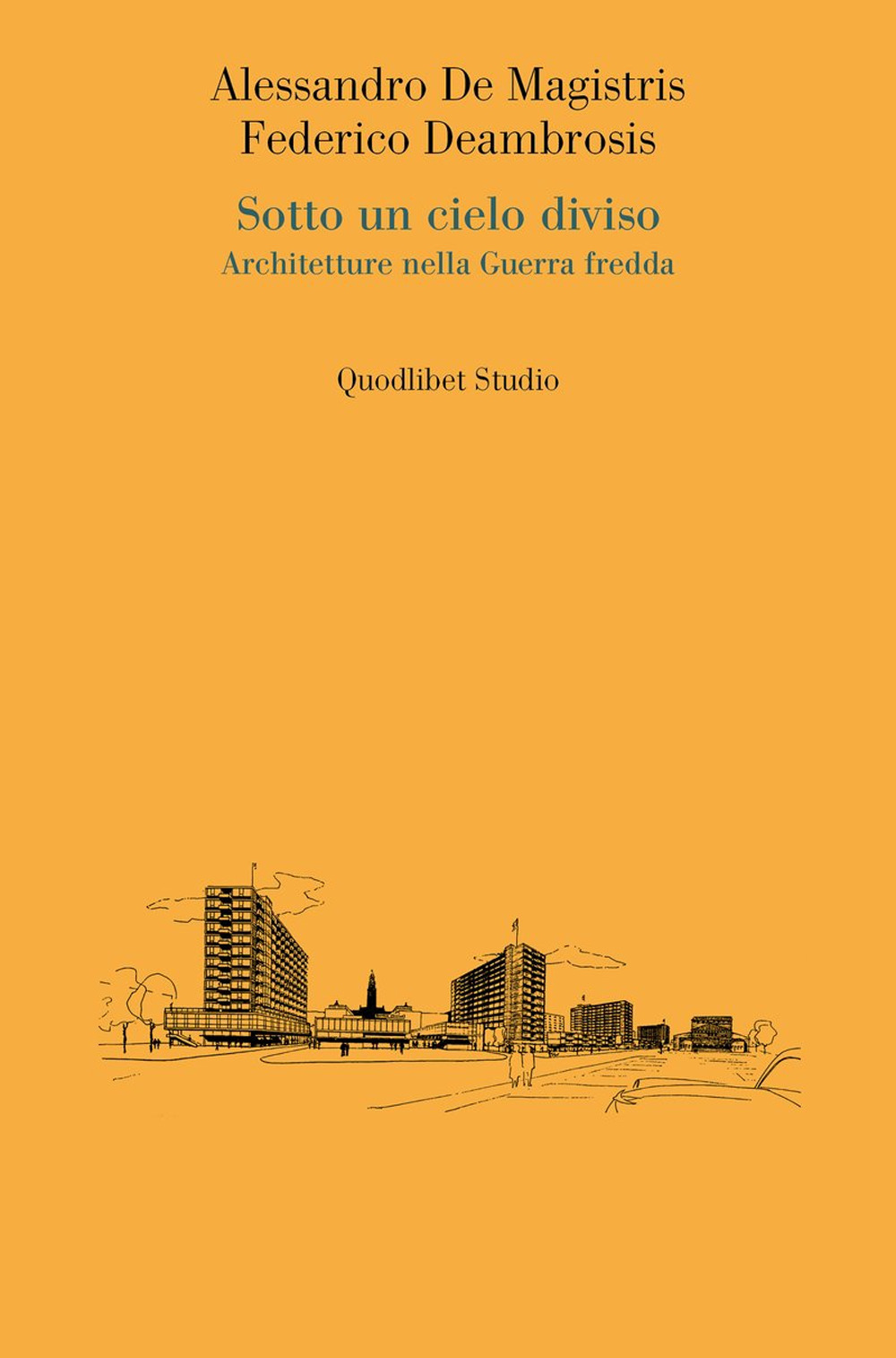 Libro Sotto un cielo diviso. Architetture nella guerra fredda di Alessandro De Magistris; Federico Deambrosis - ean 9788822923035 - Quodlibet