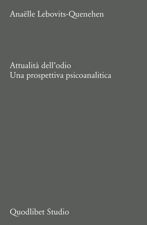 Libro Attualità dell'odio. Una prospettiva psicoanalitica di Anaëlle Lebovits-Quenehen - ean 9788822923141 - Quodlibet