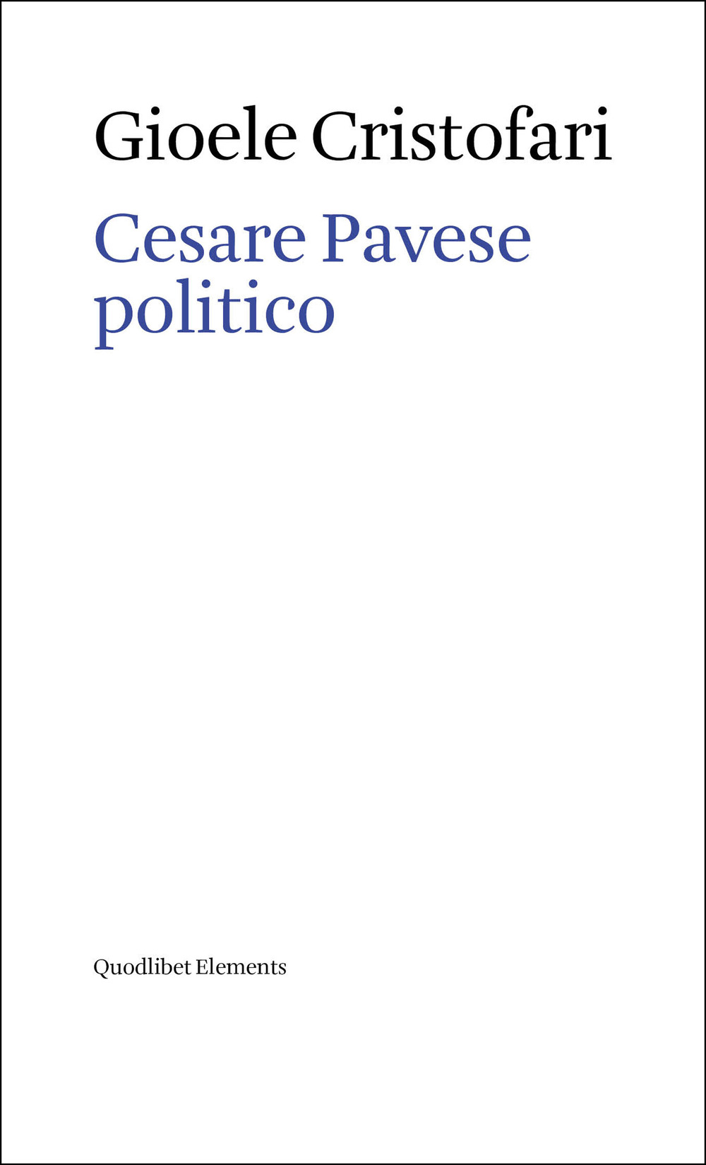 Libro Cesare Pavese politico di Cristofari Gioele - ean 9788822923240 - Quodlibet