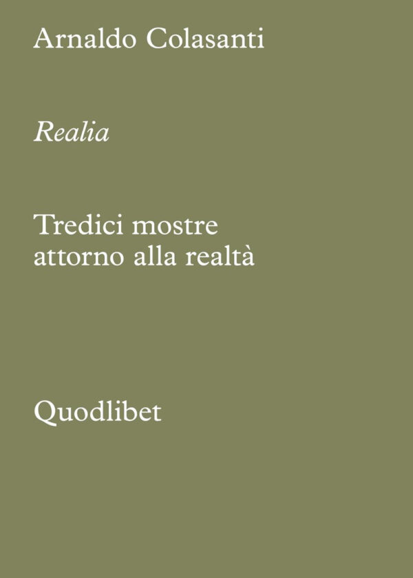 Libro Realia. Tredici mostre attorno alla realtà di Arnaldo Colasanti - ean 9788822923325 - Quodlibet