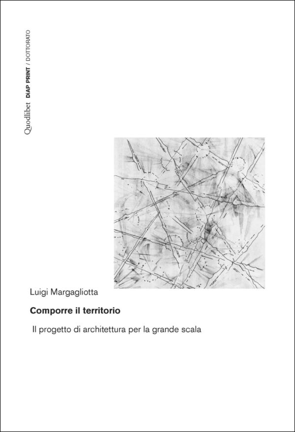Libro Comporre il territorio. Il progetto di architettura per la grande scala di Luigi Margagliotta - ean 9788822923455 - Quodlibet
