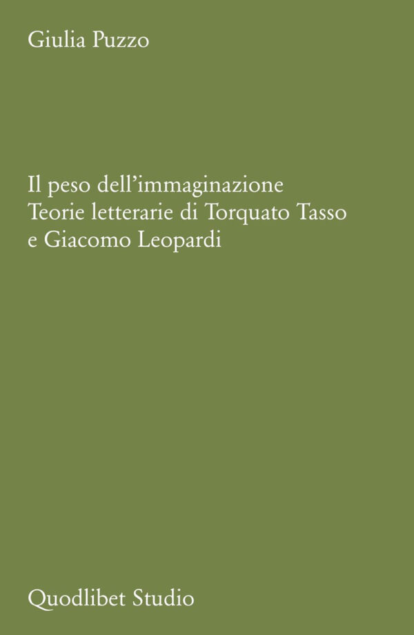 Libro peso dell'immaginazione. Teorie letterarie di Torquato Tasso e Giacomo Leopardi di Giulia Puzzo - ean 9788822923523 - Quodlibet