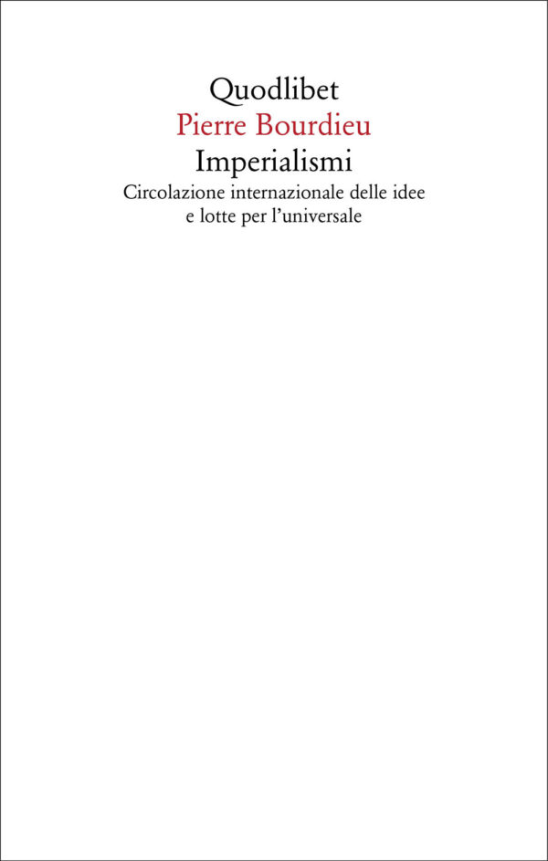 Libro Imperialismi. Circolazione internazionale delle idee e lotte per l'universale di Pierre Bourdieu - ean 9788822923684 - Quodlibet