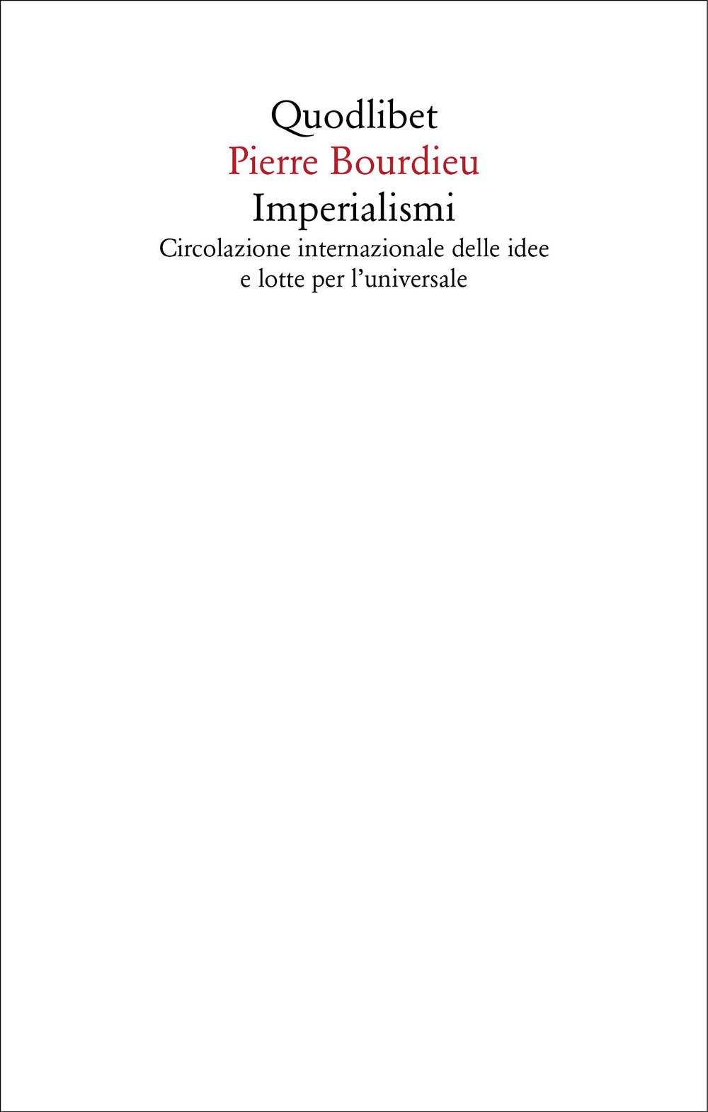 Libro Imperialismi. Circolazione internazionale delle idee e lotte per l'universale di Pierre Bourdieu - ean 9788822923684 - Quodlibet