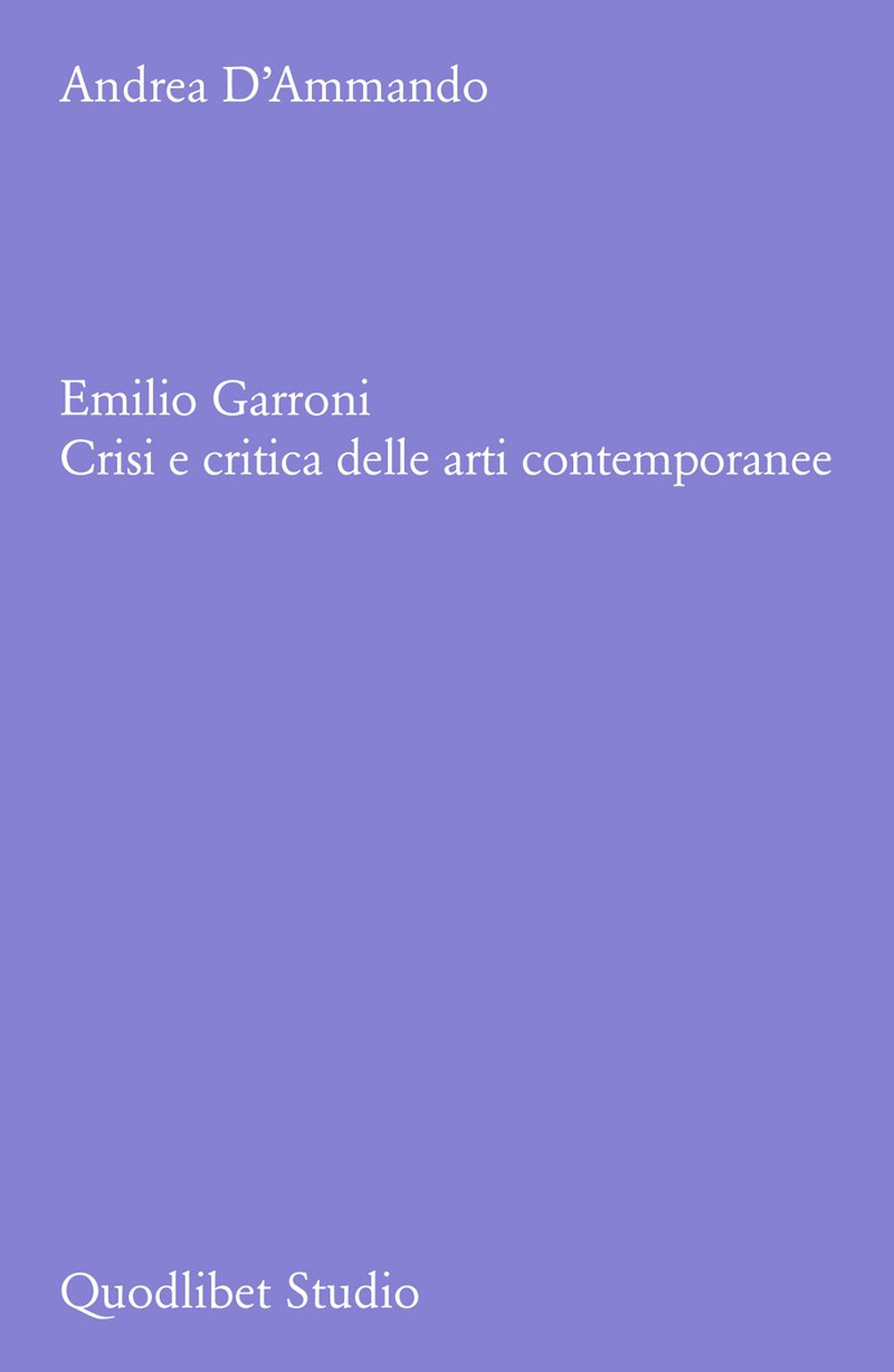 Libro Emilio Garroni. Crisi e critica delle arti contemporanee di Andrea D'Ammando - ean 9788822923967 - Quodlibet