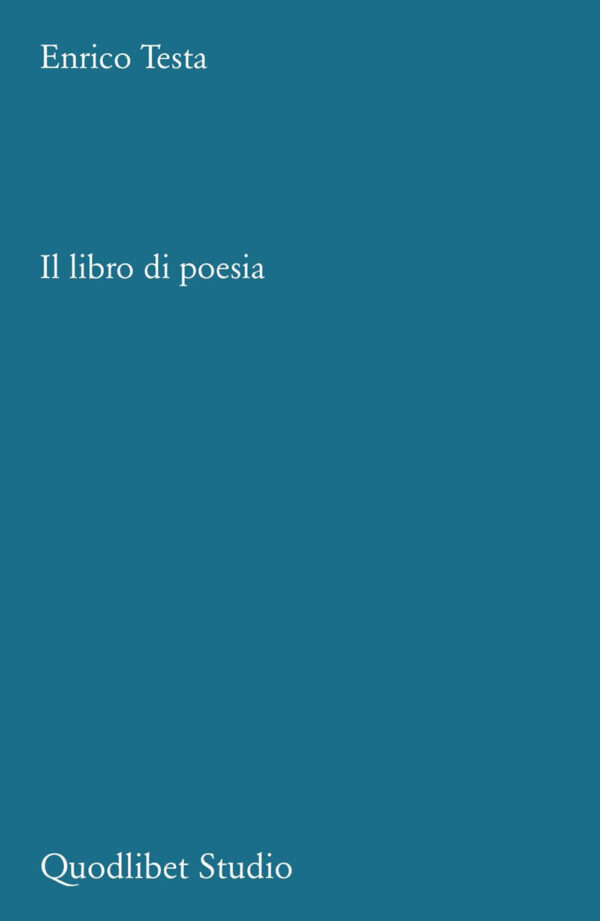 Libro libro di poesia. Tipologie e analisi macrotestuali di Enrico Testa - ean 9788822924117 - Quodlibet