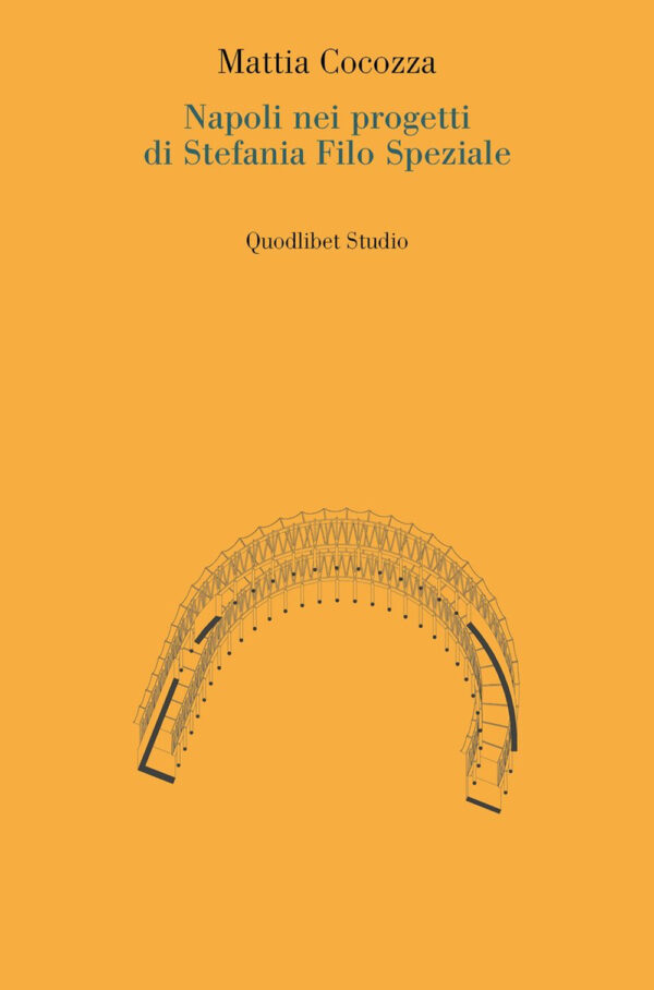 Libro Napoli nei progetti di Stefania Filo Speziale di Mattia Cocozza - ean 9788822924155 - Quodlibet