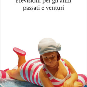 Libro Previsioni per gli anni passati e venturi di Ugo Cornia - ean 9788822924605 - Quodlibet