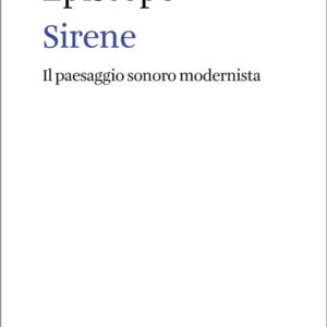 Libro Sirene. Il paesaggio sonoro modernista di Giuseppe Episcopo - ean 9788822924629 - Quodlibet