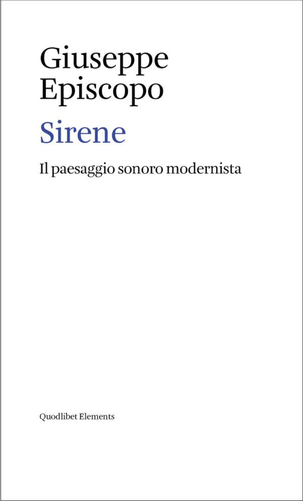 Libro Sirene. Il paesaggio sonoro modernista di Giuseppe Episcopo - ean 9788822924629 - Quodlibet