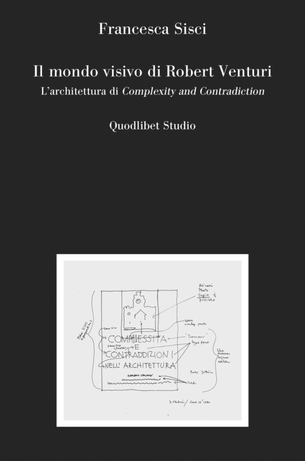 Libro mondo visivo di Robert Venturi. L'architettura di Complexity and Contradiction di Francesca Sisci - ean 9788822924681 - Quodlibet