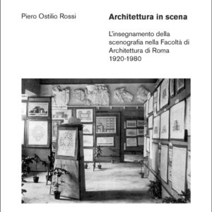 Libro Architettura in scena. L’insegnamento della scenografia nella Facoltà di Architettura di Roma 1920-1980 di Piero Ostilio Rossi - ean 9788822924872 - Quodlibet