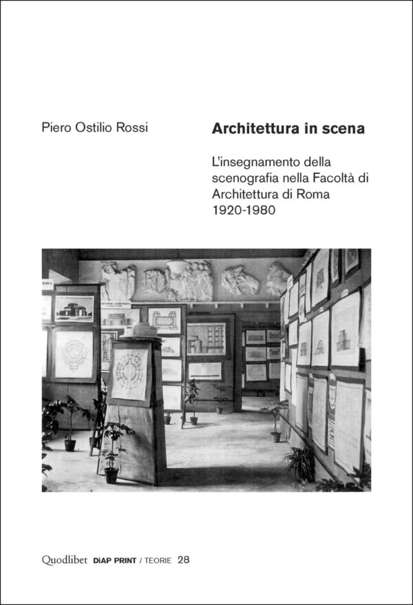 Libro Architettura in scena. L’insegnamento della scenografia nella Facoltà di Architettura di Roma 1920-1980 di Piero Ostilio Rossi - ean 9788822924872 - Quodlibet
