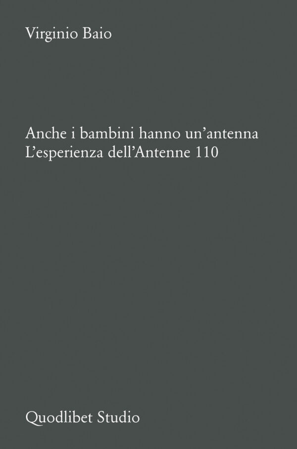 Libro Anche i bambini hanno un’antenna. L’esperienza dell’Antenne 110 di Virginio Baio - ean 9788822924902 - Quodlibet