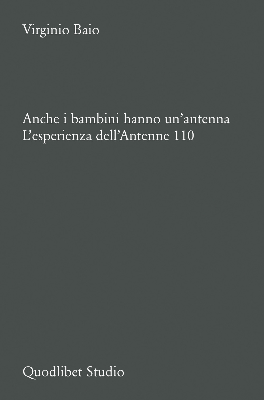 Libro Anche i bambini hanno un’antenna. L’esperienza dell’Antenne 110 di Virginio Baio - ean 9788822924902 - Quodlibet