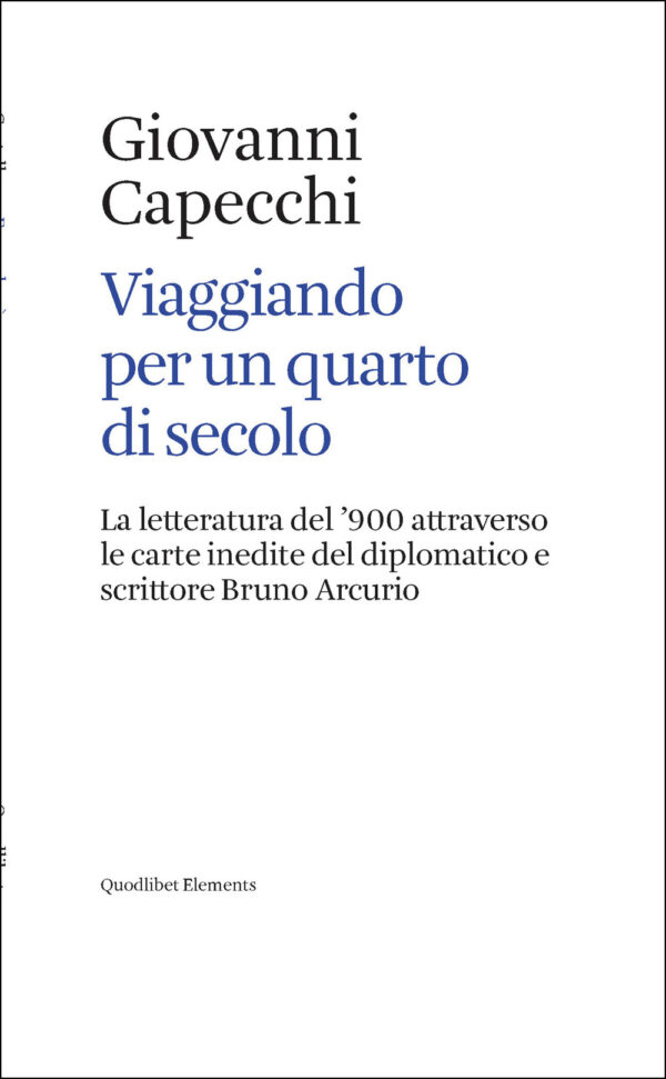 Libro Viaggiando per un quarto di secolo. La letteratura del ’900 attraverso le carte inedite del diplomatico e scrittore Bruno Arcurio di Giovanni Capecchi - ean 9788822925008 - Quodlibet