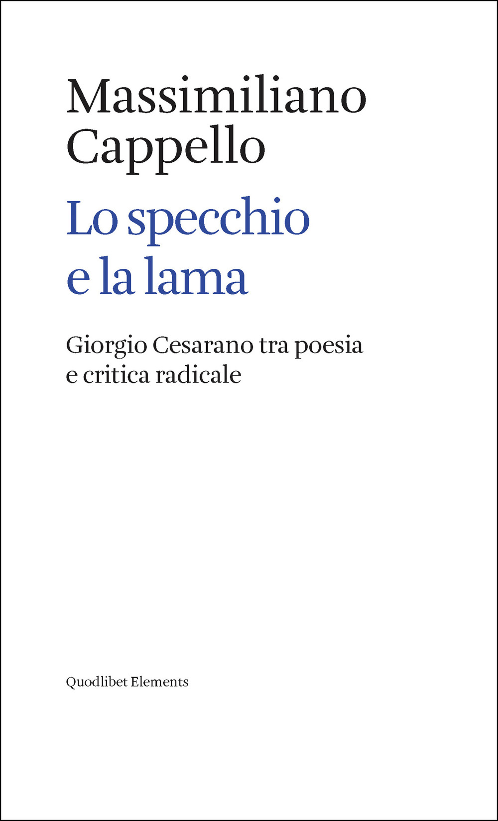 Libro specchio e la lama. Giorgio Cesarano tra poesia e critica radicale di Massimiliano Cappello - ean 9788822925190 - Quodlibet