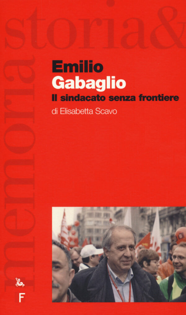 Libro Emilio Gabaglio. Il sindacato senza frontiere di Elisabetta Scavo - ean 9788823022836 - Futura Editrice