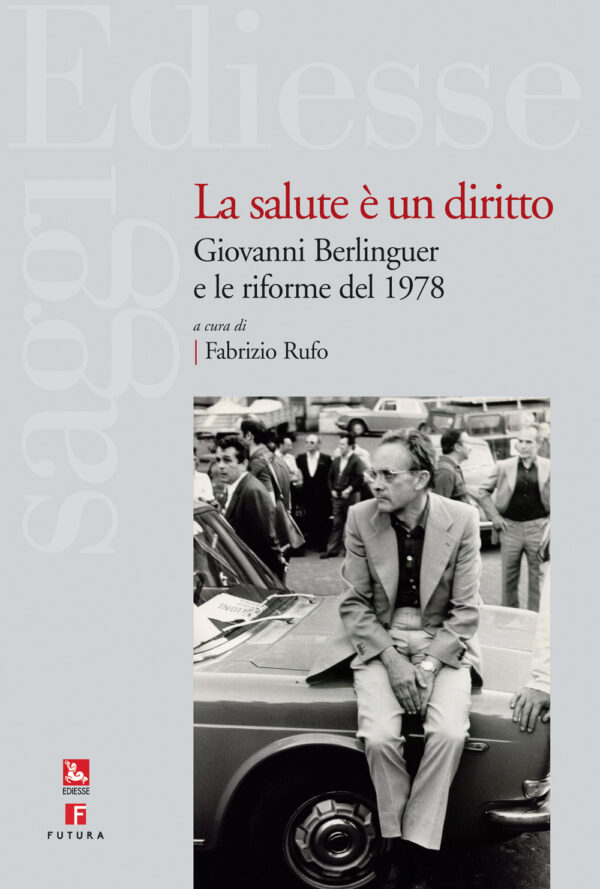 Libro salute è un diritto. Giovanni Berlinguer e le riforme del 1978 di  - ean 9788823022942 - Futura Editrice