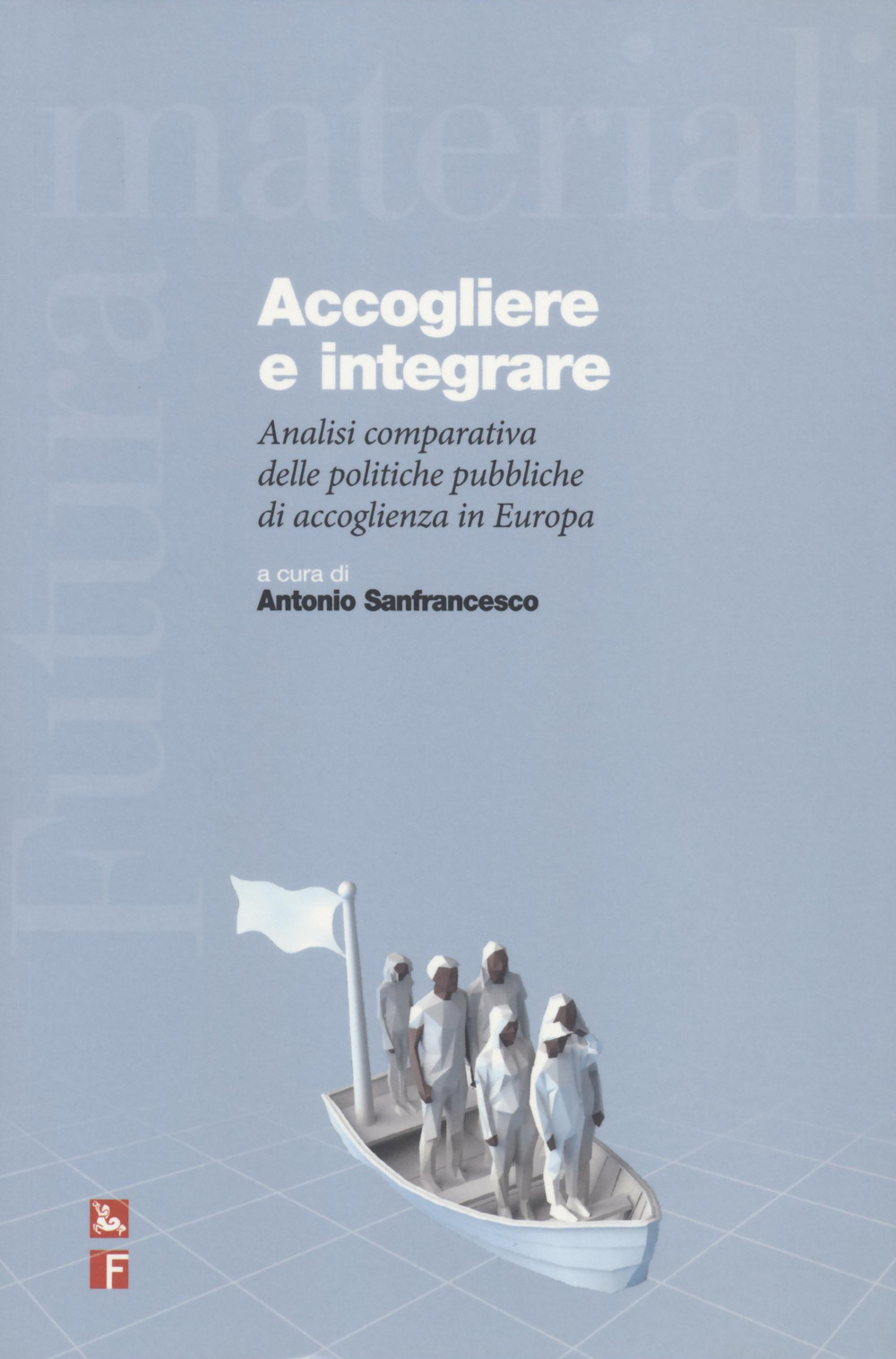 Libro Accogliere e integrare. Analisi comparativa delle politiche pubbliche di accoglienza in Europa di - ean 9788823023598 - Futura Editrice