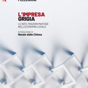 Libro impresa grigia. Le infiltrazioni mafiose nell'economia legale. Un'indagine sociologico-giuridica di Stefania Pellegrini - ean 9788823023789 - Futura Editrice