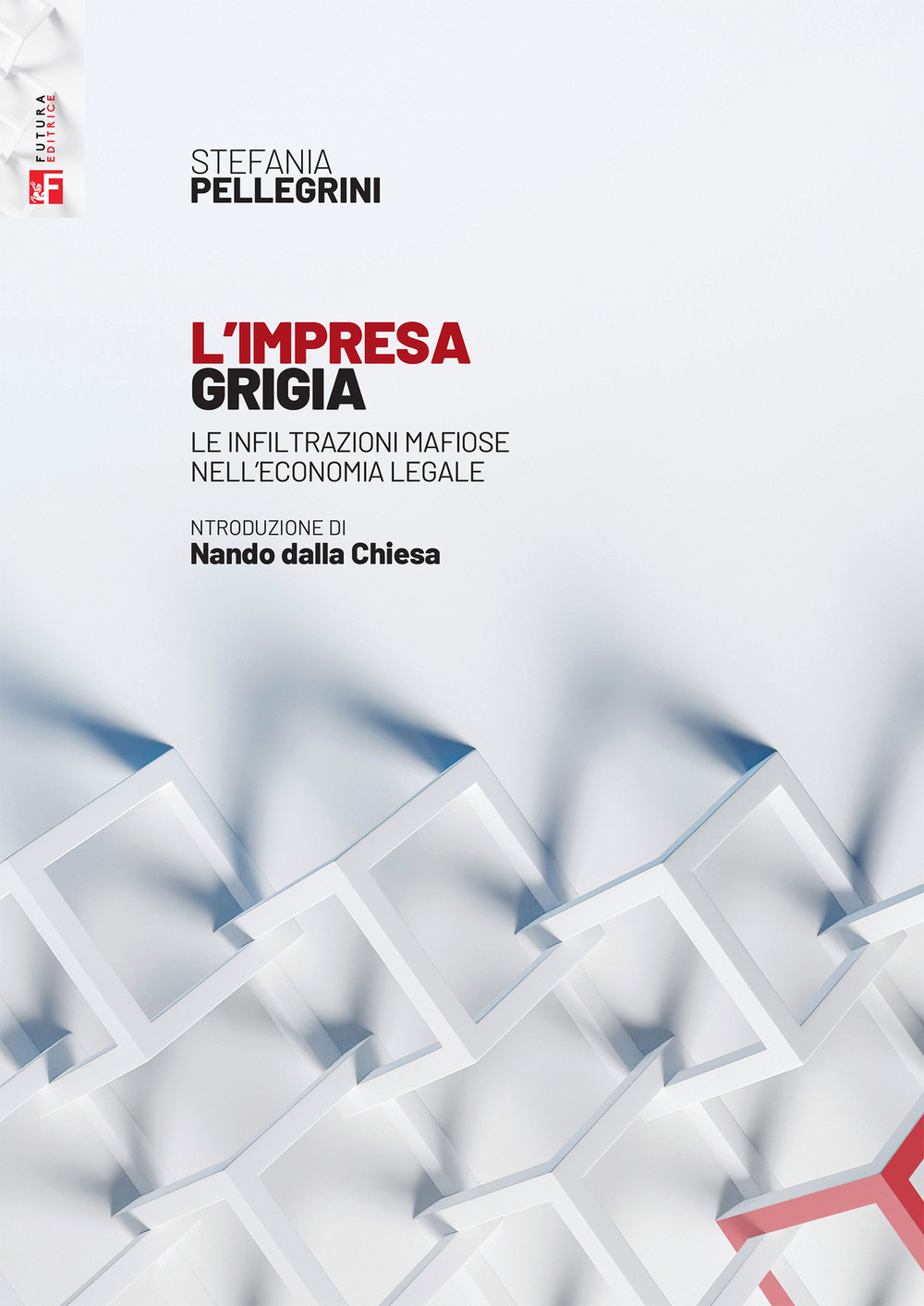 Libro impresa grigia. Le infiltrazioni mafiose nell'economia legale. Un'indagine sociologico-giuridica di Stefania Pellegrini - ean 9788823023789 - Futura Editrice