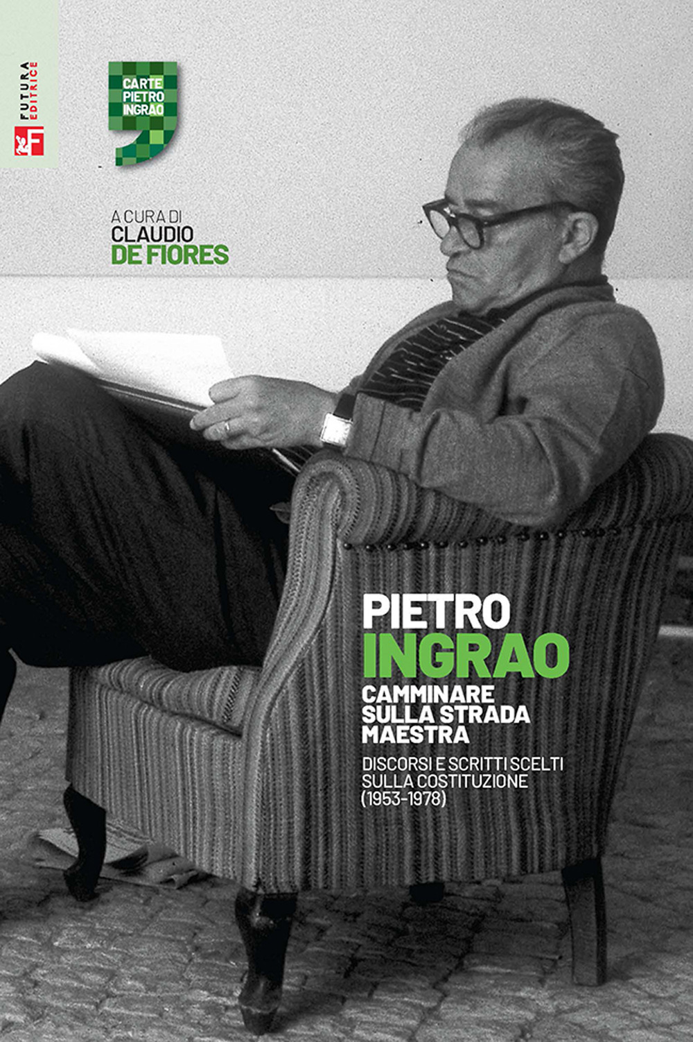 Libro Camminare sulla strada maestra. Discorsi e scritti scelti sulla Costituzione (1953-1978) di Pietro Ingrao - ean 9788823024205 - Futura Editrice