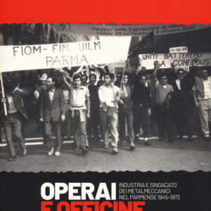 Libro Operai e officine di provincia. Industria e sindacato dei metalmeccanici nel parmense 1945-1973 di Marco Minardi - ean 9788823024410 - Futura Editrice