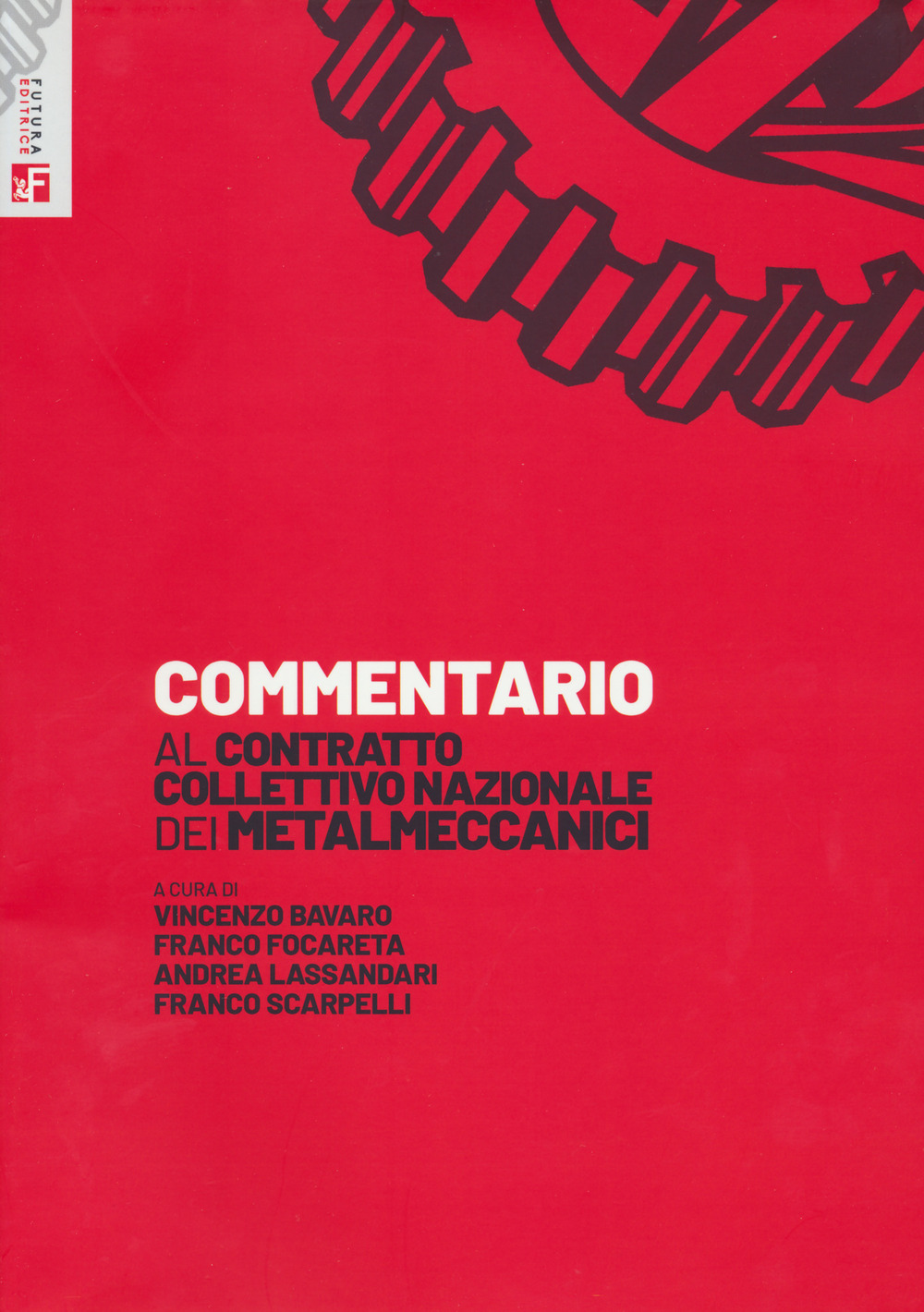 Libro Commentario al Contratto Collettivo Nazionale dei metalmeccanici di - ean 9788823024649 - Futura Editrice