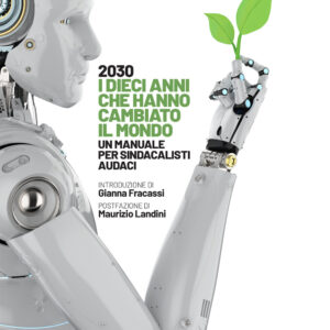 Libro 2030 i dieci anni che hanno cambiato il mondo. Un manuale per sindacalisti audaci di  - ean 9788823024755 - Futura Editrice