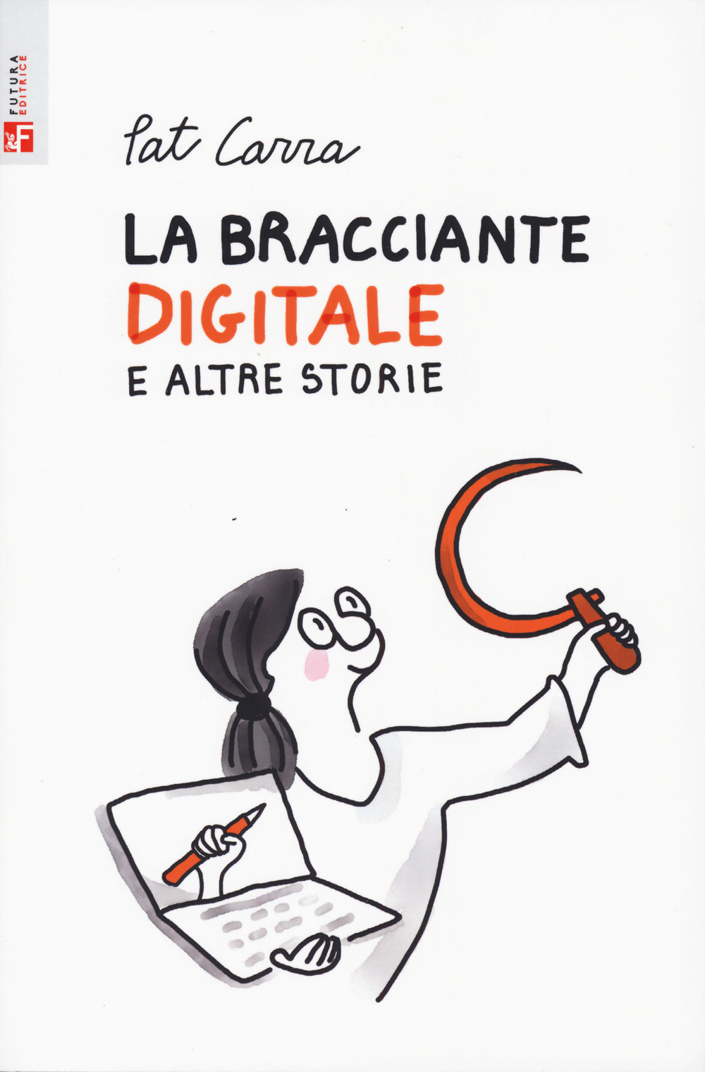Libro bracciante digitale e altre storie di Pat Carra - ean 9788823025325 - Futura Editrice
