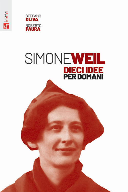 Libro Simone Weil. Dieci idee per domani di Stefano Oliva; Roberto Paura - ean 9788823025448 - Futura Editrice