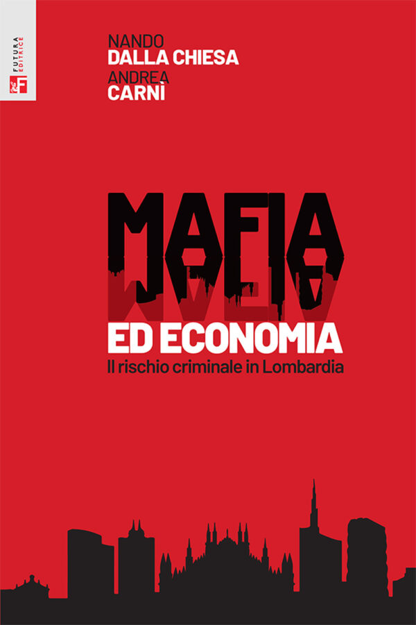 Libro Mafia ed economia. Il rischio criminale in Lombardia di Nando Dalla Chiesa; Andrea Carnì - ean 9788823025820 - Futura Editrice
