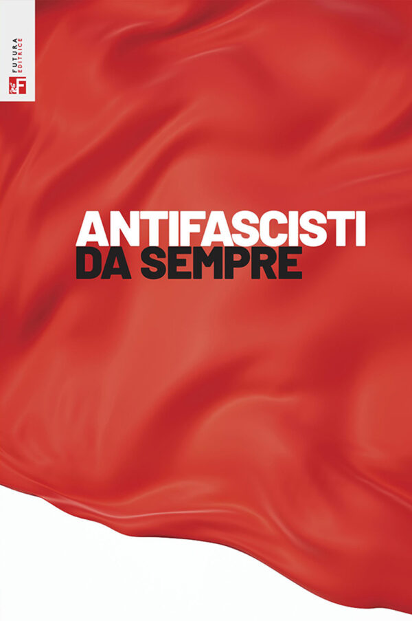 Libro Antifascisti da sempre di  - ean 9788823025882 - Futura Editrice
