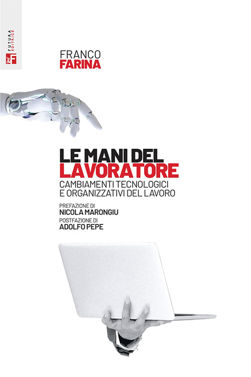 Libro mani del lavoratore. Cambiamenti tecnologici e organizzativi del lavoro di Franco Farina - ean 9788823025974 - Futura Editrice