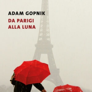 Libro Da Parigi alla luna di Adam Gopnik - ean 9788823518728 - Guanda