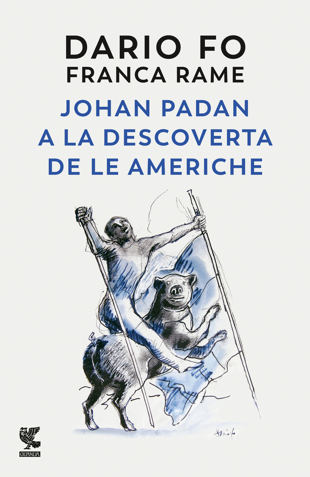 Libro Johan Padan a la descoverta de le Americhe di Dario Fo; Franca Rame - ean 9788823521636 - Guanda