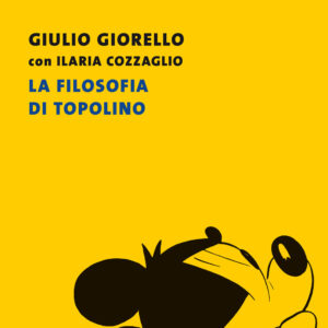 Libro filosofia di Topolino di Giulio Giorello; Ilaria Cozzaglio - ean 9788823522718 - Guanda