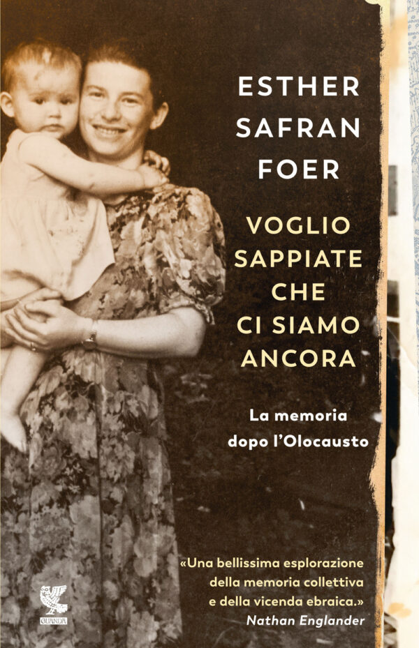 Libro Voglio sappiate che ci siamo ancora. La memoria dopo l'Olocausto di Esther Safran Foer - ean 9788823522848 - Guanda