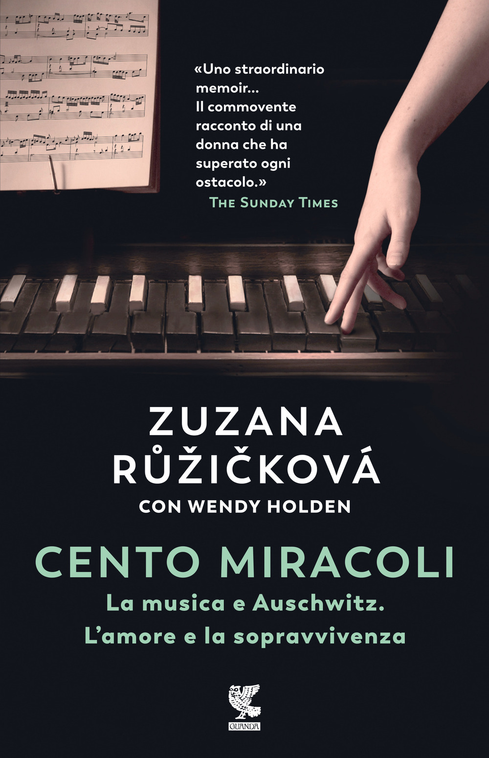 Libro Cento miracoli. La musica e Auschwitz. L'amore e la sopravvivenza di Zuzana Ružicková; Wendy Holden - ean 9788823524118 - Guanda