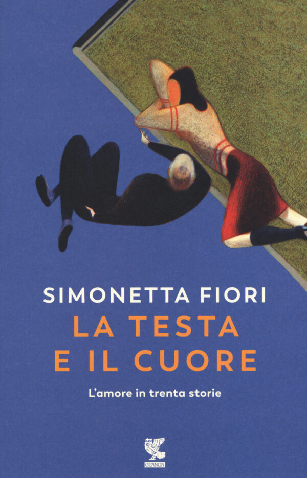 Libro testa e il cuore. L'amore in trenta storie di Simonetta Fiori - ean 9788823525429 - Guanda