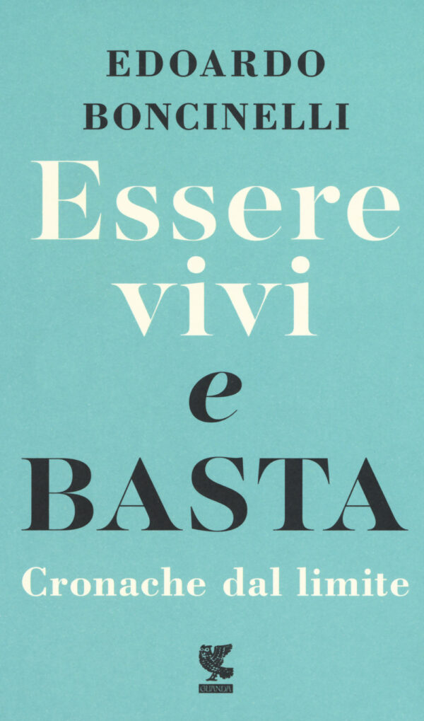 Libro Essere vivi e basta. Cronache dal limite di Edoardo Boncinelli - ean 9788823525436 - Guanda