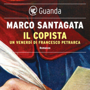 Libro copista. Un venerdì di Francesco Petrarca di Marco Santagata - ean 9788823525481 - Guanda
