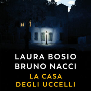 Libro casa degli uccelli di Laura Bosio; Bruno Nacci - ean 9788823525740 - Guanda