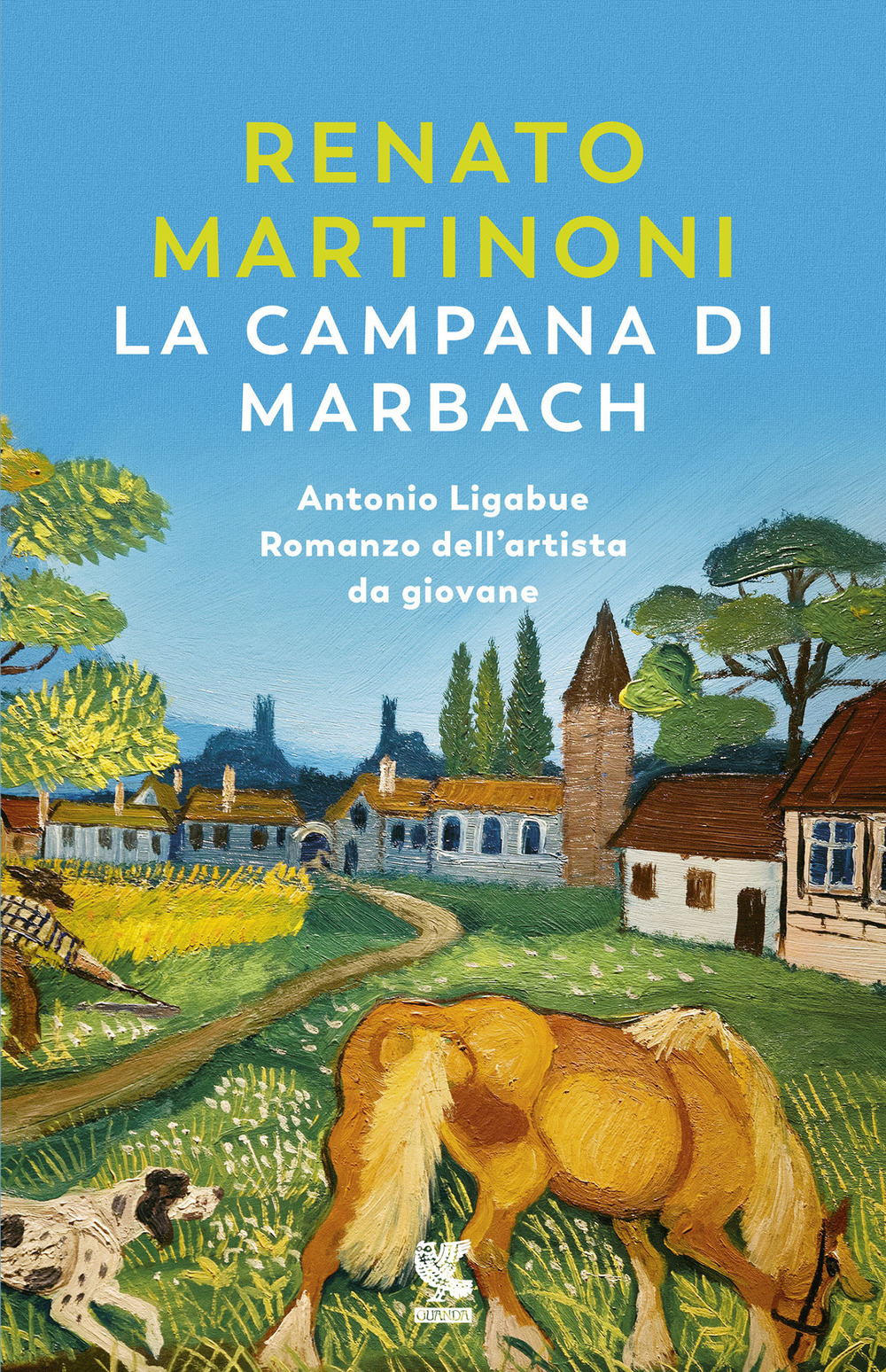 Libro campana di Marbach. Antonio Ligabue. Romanzo dell'artista da giovane di Renato Martinoni - ean 9788823526341 - Guanda