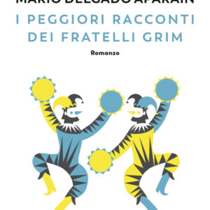 Libro peggiori racconti dei fratelli Grim di Luis Sepúlveda; Mario Delgado Aparaín - ean 9788823527850 - Guanda
